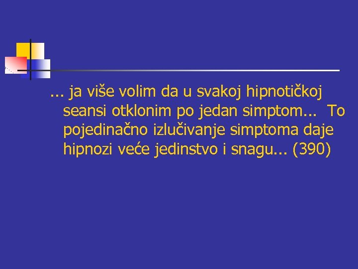 . . . ja više volim da u svakoj hipnotičkoj seansi otklonim po jedan