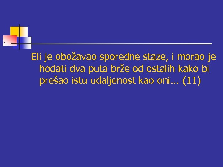 Eli je obožavao sporedne staze, i morao je hodati dva puta brže od ostalih