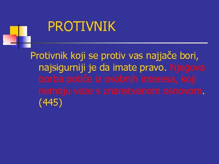 PROTIVNIK Protivnik koji se protiv vas najjače bori, najsigurniji je da imate pravo. Njegova