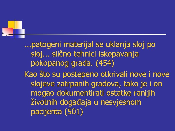 . . . patogeni materijal se uklanja sloj po sloj. . . slično tehnici