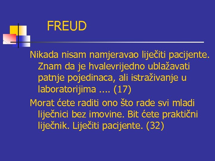 FREUD Nikada nisam namjeravao liječiti pacijente. Znam da je hvalevrijedno ublažavati patnje pojedinaca, ali