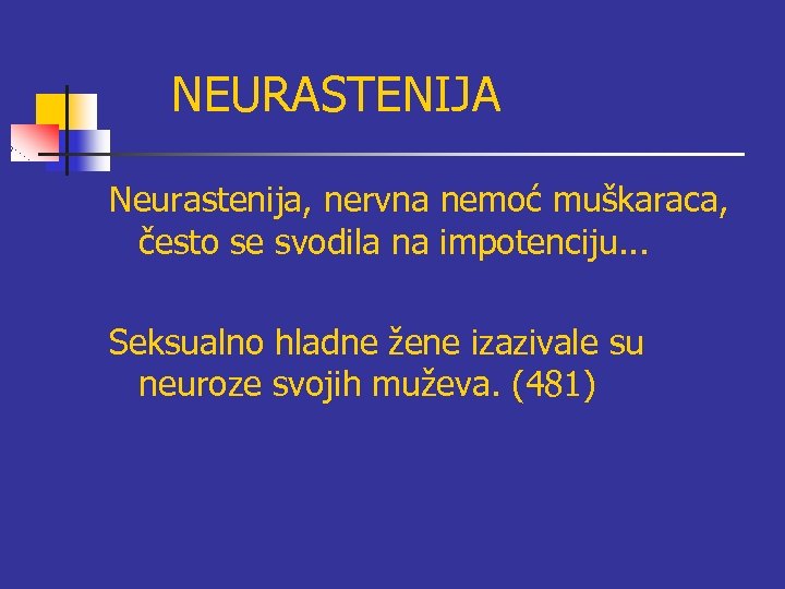 NEURASTENIJA Neurastenija, nervna nemoć muškaraca, često se svodila na impotenciju. . . Seksualno hladne