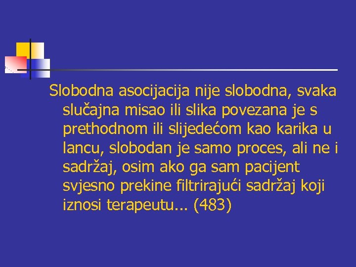 Slobodna asocija nije slobodna, svaka slučajna misao ili slika povezana je s prethodnom ili