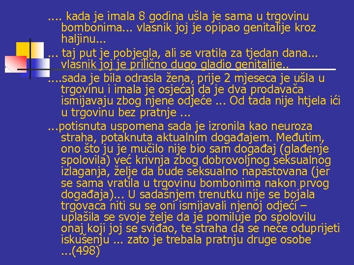 . . kada je imala 8 godina ušla je sama u trgovinu bombonima. .