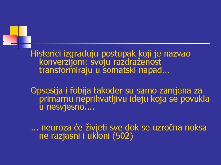 Histerici izgrađuju postupak koji je nazvao konverzijom: svoju razdraženost transformiraju u somatski napad. .