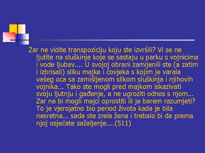 Zar ne vidite transpoziciju koju ste izvršili? Vi se ne ljutite na sluškinje koje