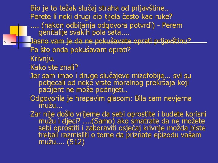 Bio je to težak slučaj straha od prljavštine. . Perete li neki drugi dio