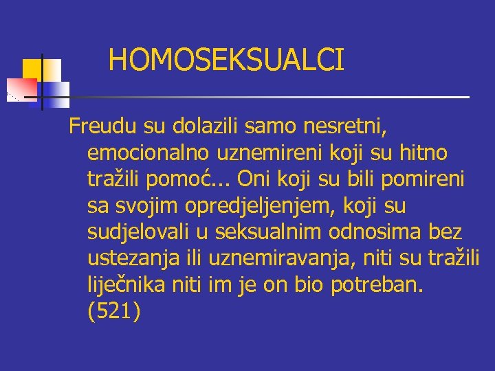 HOMOSEKSUALCI Freudu su dolazili samo nesretni, emocionalno uznemireni koji su hitno tražili pomoć. .