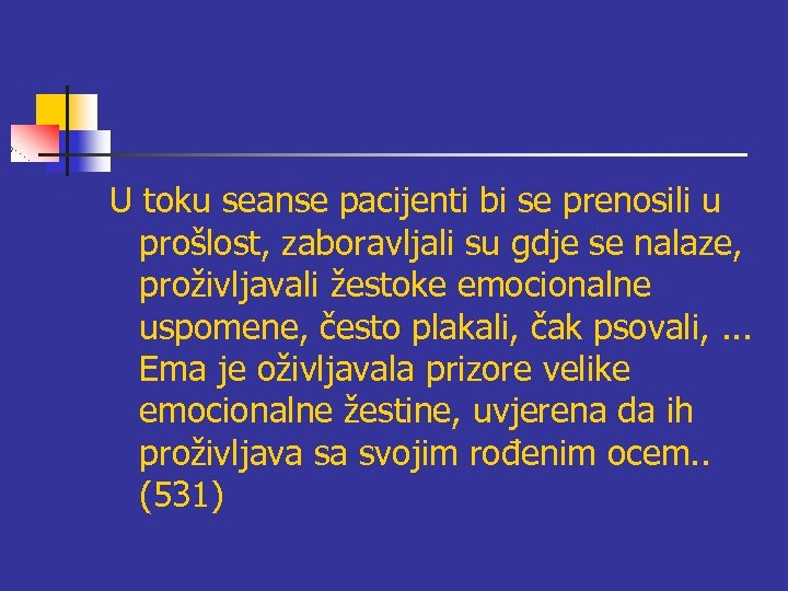 U toku seanse pacijenti bi se prenosili u prošlost, zaboravljali su gdje se nalaze,