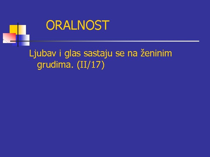 ORALNOST Ljubav i glas sastaju se na ženinim grudima. (II/17) 