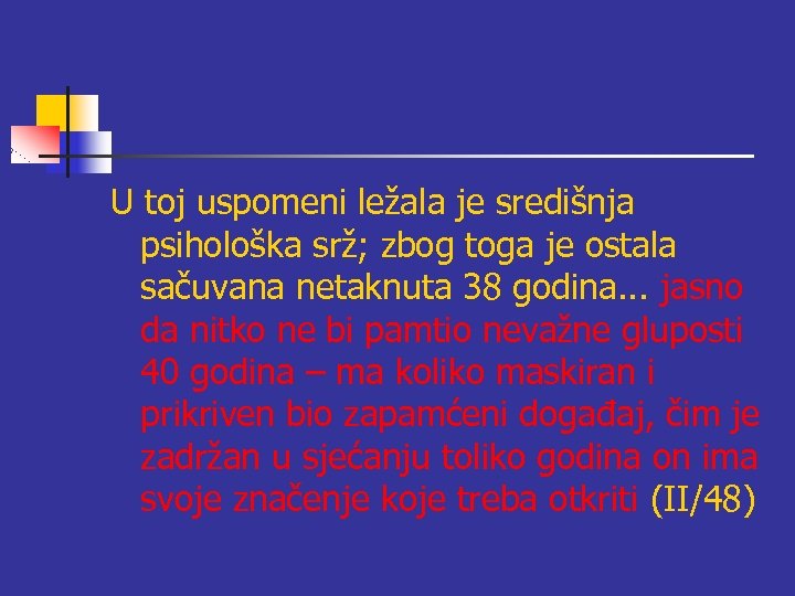 U toj uspomeni ležala je središnja psihološka srž; zbog toga je ostala sačuvana netaknuta