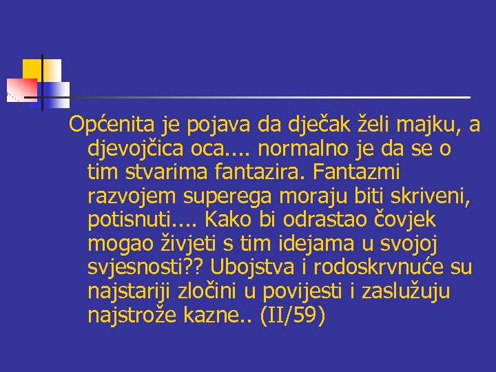 Općenita je pojava da dječak želi majku, a djevojčica oca. . normalno je da