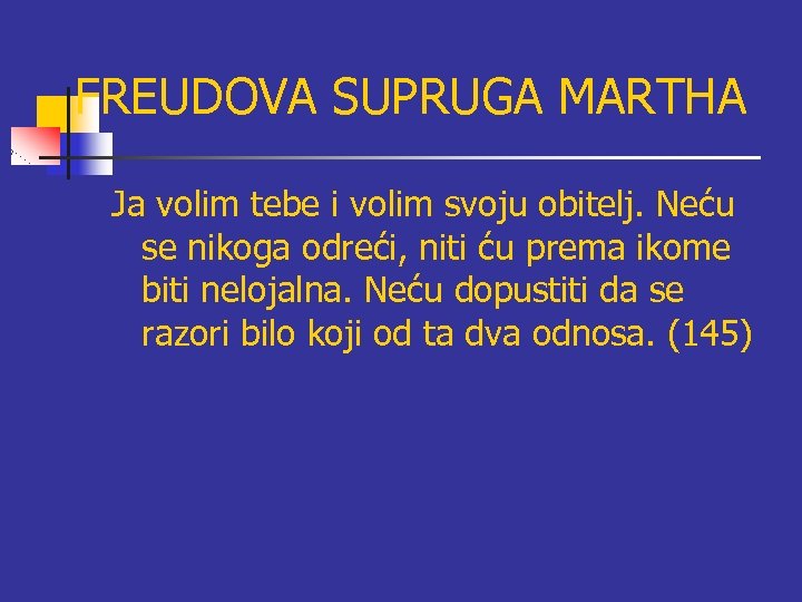 FREUDOVA SUPRUGA MARTHA Ja volim tebe i volim svoju obitelj. Neću se nikoga odreći,