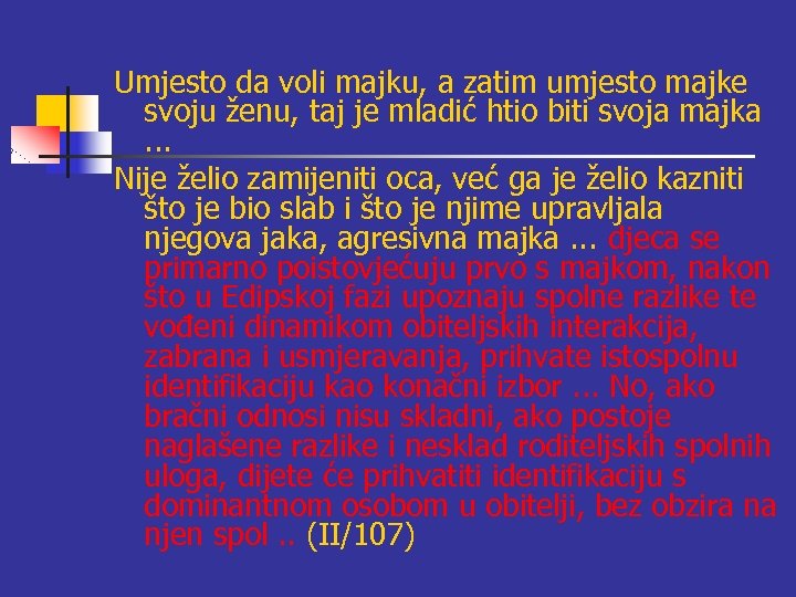 Umjesto da voli majku, a zatim umjesto majke svoju ženu, taj je mladić htio