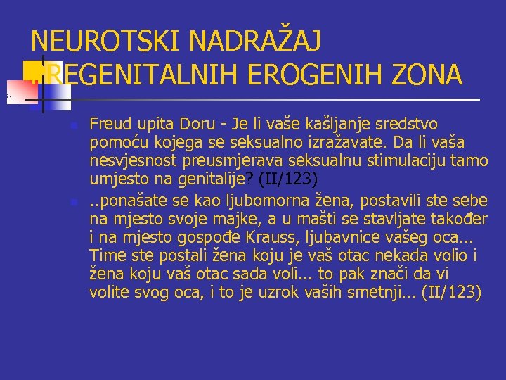 NEUROTSKI NADRAŽAJ PREGENITALNIH EROGENIH ZONA n n Freud upita Doru - Je li vaše