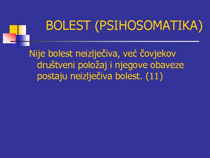 BOLEST (PSIHOSOMATIKA) Nije bolest neizlječiva, već čovjekov društveni položaj i njegove obaveze postaju neizlječiva