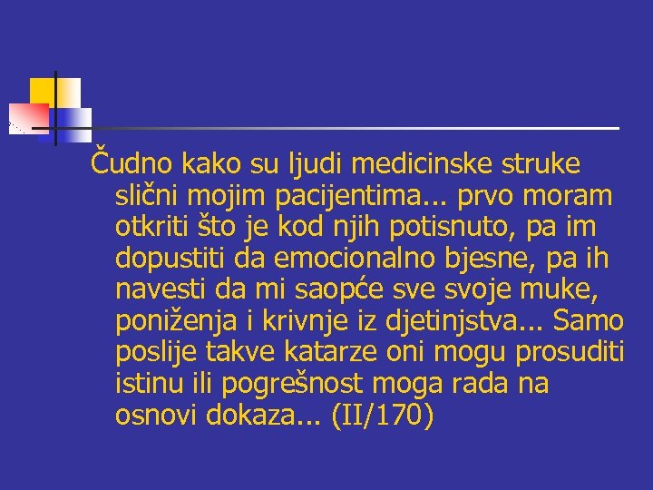 Čudno kako su ljudi medicinske struke slični mojim pacijentima. . . prvo moram otkriti