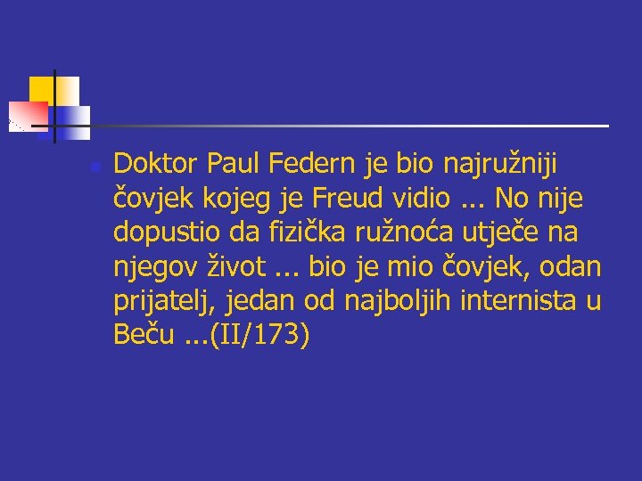 n Doktor Paul Federn je bio najružniji čovjek kojeg je Freud vidio. . .