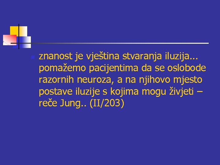 n znanost je vještina stvaranja iluzija. . . pomažemo pacijentima da se oslobode razornih