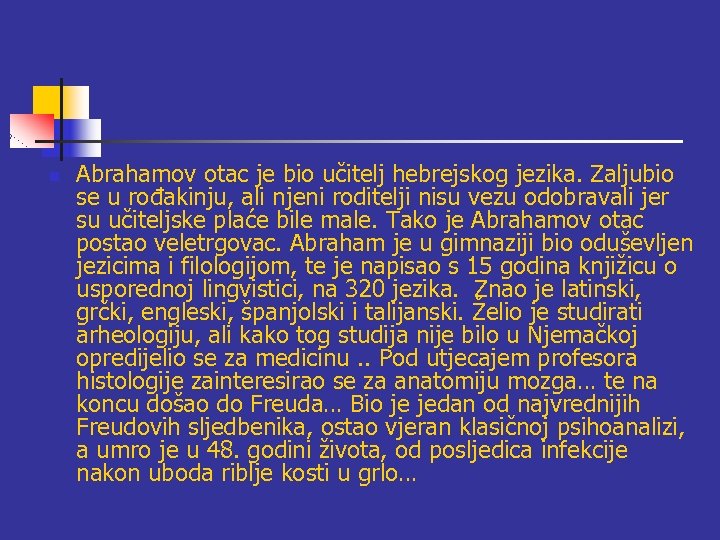 n Abrahamov otac je bio učitelj hebrejskog jezika. Zaljubio se u rođakinju, ali njeni