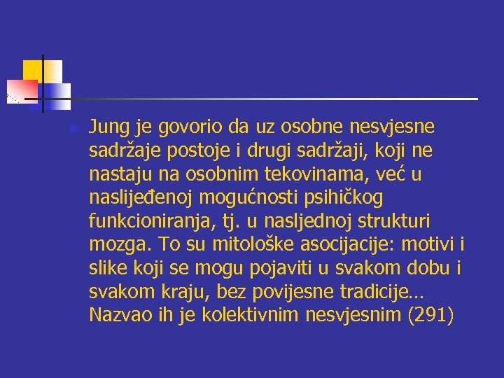 n Jung je govorio da uz osobne nesvjesne sadržaje postoje i drugi sadržaji, koji