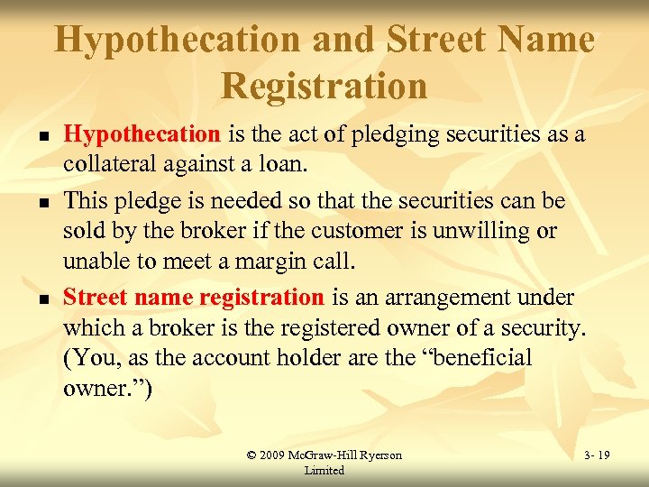 Hypothecation and Street Name Registration n Hypothecation is the act of pledging securities as