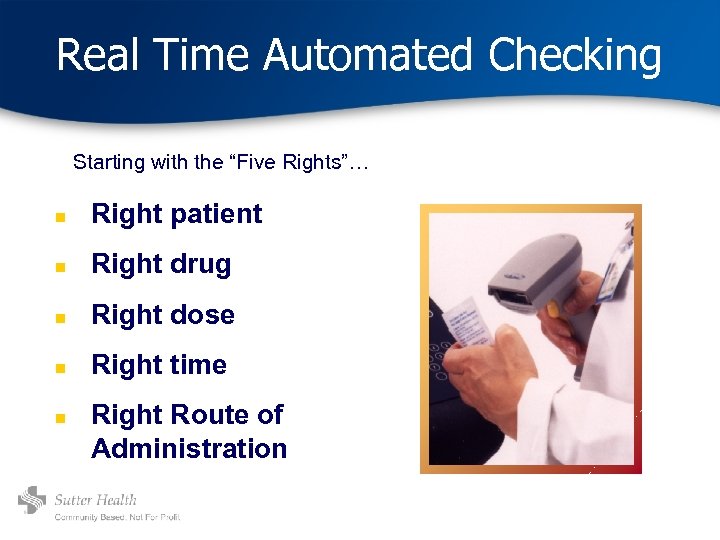 Real Time Automated Checking Starting with the “Five Rights”… n Right patient n Right