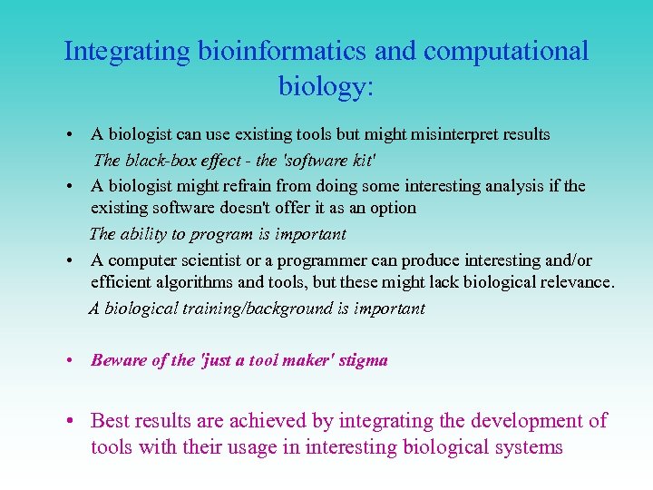 Integrating bioinformatics and computational biology: • A biologist can use existing tools but might