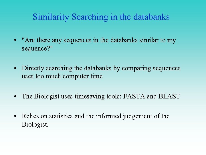Similarity Searching in the databanks • "Are there any sequences in the databanks similar