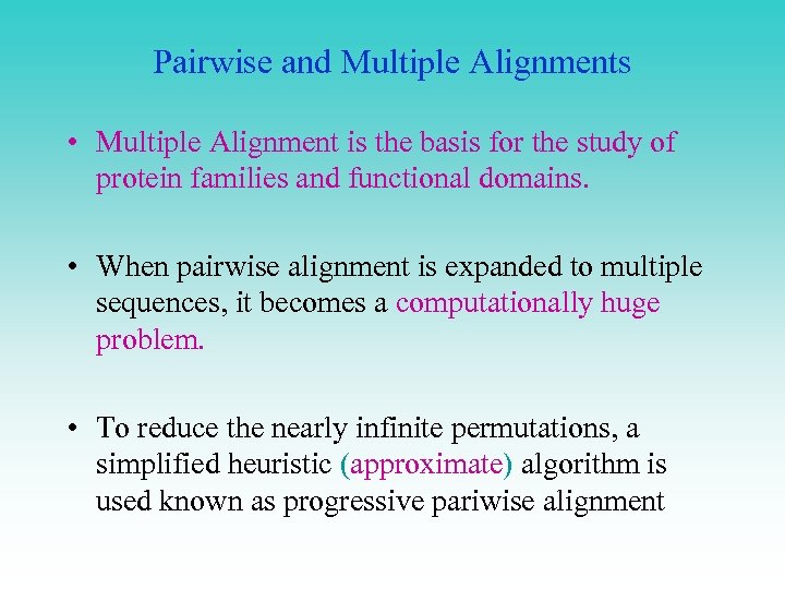 Pairwise and Multiple Alignments • Multiple Alignment is the basis for the study of