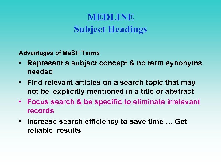 MEDLINE Subject Headings Advantages of Me. SH Terms • Represent a subject concept &