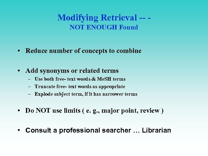 Modifying Retrieval -- NOT ENOUGH Found • Reduce number of concepts to combine •