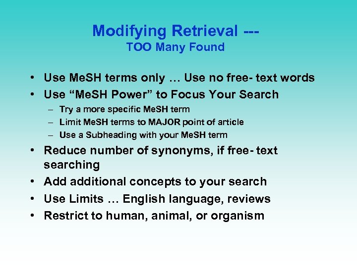 Modifying Retrieval --TOO Many Found • Use Me. SH terms only … Use no