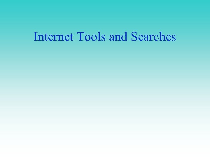 Internet Tools and Searches 