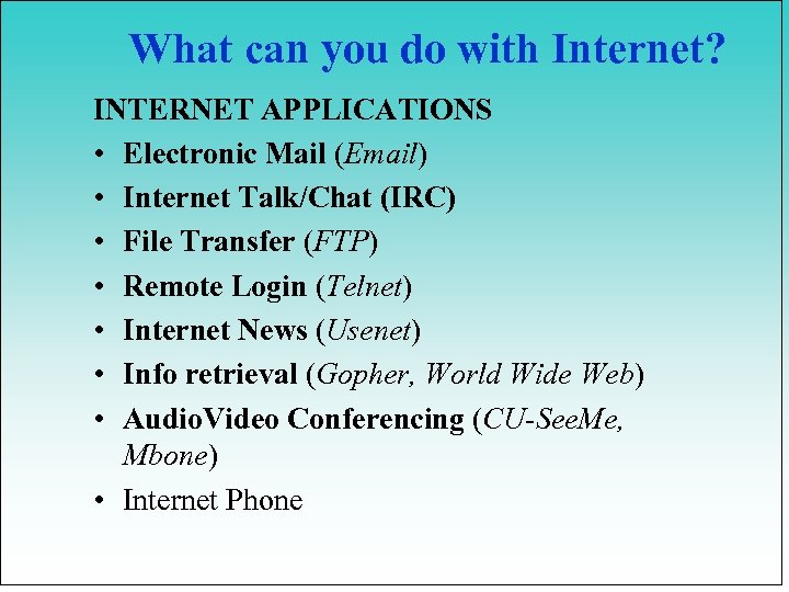 What can you do with Internet? INTERNET APPLICATIONS • Electronic Mail (Email) • Internet