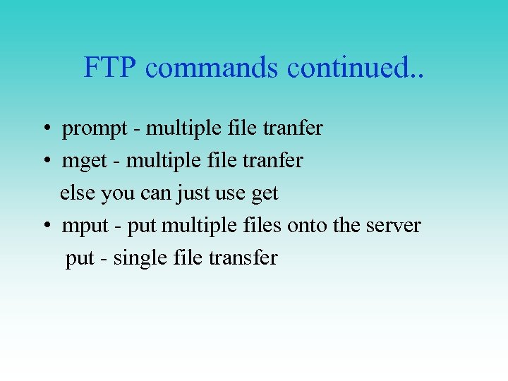 FTP commands continued. . • prompt - multiple file tranfer • mget - multiple