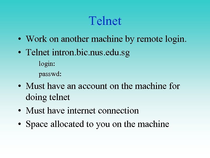 Telnet • Work on another machine by remote login. • Telnet intron. bic. nus.