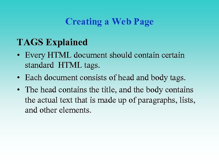 Creating a Web Page TAGS Explained • Every HTML document should contain certain standard