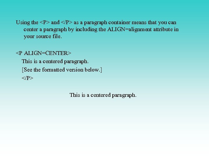 Using the <P> and </P> as a paragraph container means that you can center