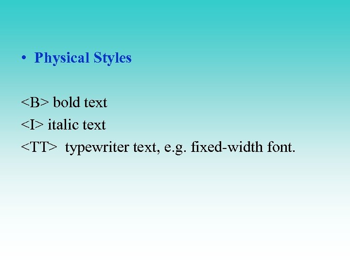  • Physical Styles <B> bold text <I> italic text <TT> typewriter text, e.