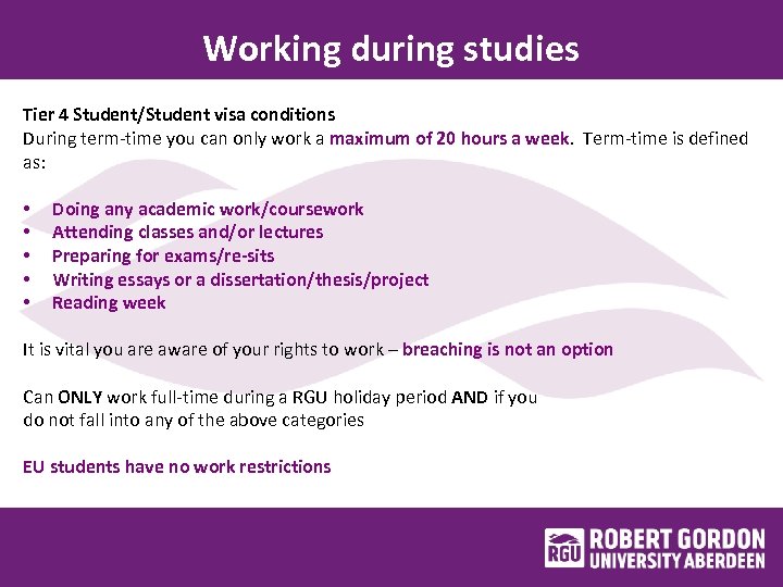 Working during studies Tier 4 Student/Student visa conditions During term-time you can only work