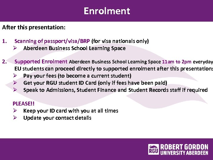 Enrolment After this presentation: 1. Scanning of passport/visa/BRP (for visa nationals only) Ø Aberdeen