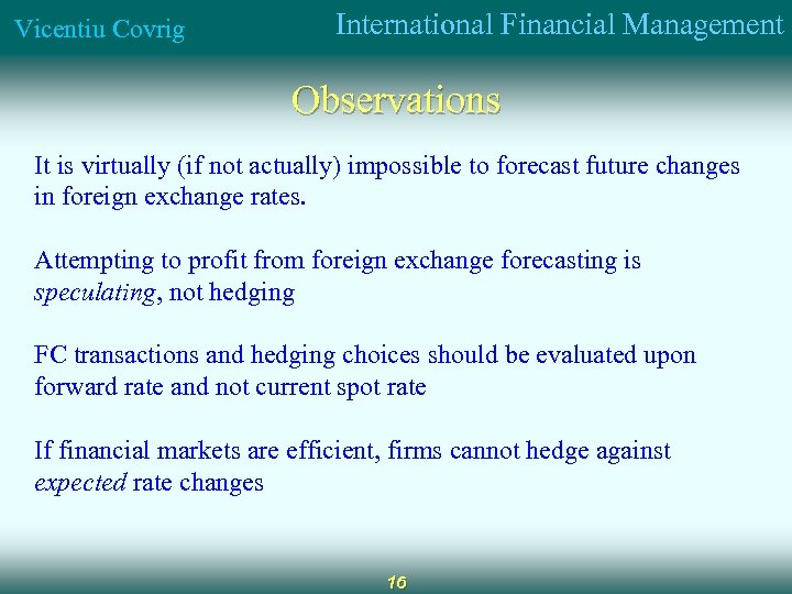 Vicentiu Covrig International Financial Management Observations It is virtually (if not actually) impossible to