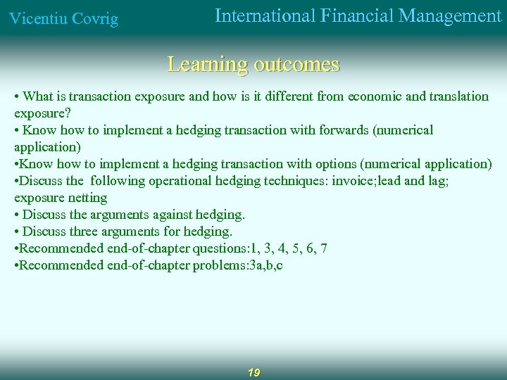 Vicentiu Covrig International Financial Management Learning outcomes • What is transaction exposure and how