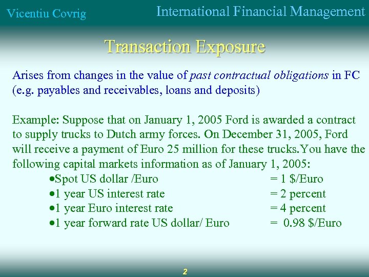 Vicentiu Covrig International Financial Management Transaction Exposure Arises from changes in the value of