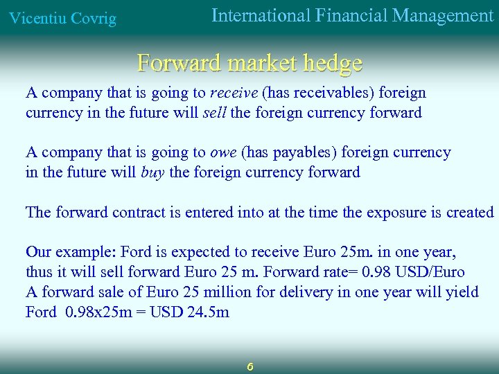 Vicentiu Covrig International Financial Management Forward market hedge A company that is going to