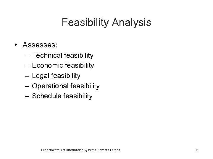 Feasibility Analysis • Assesses: – – – Technical feasibility Economic feasibility Legal feasibility Operational