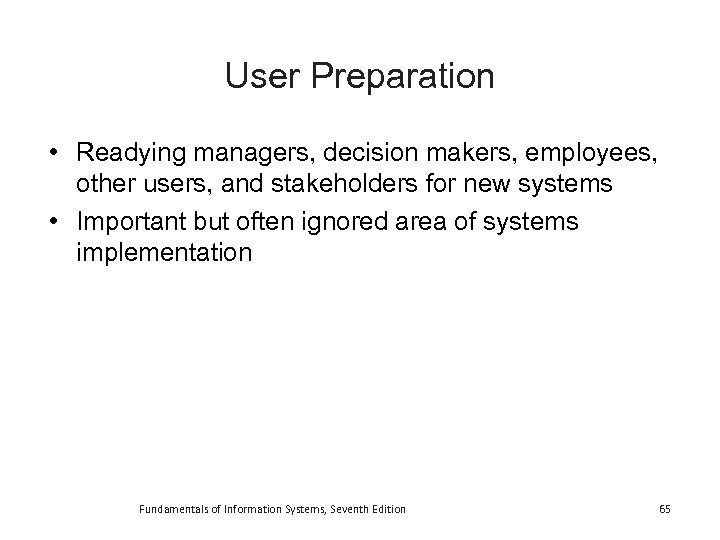 User Preparation • Readying managers, decision makers, employees, other users, and stakeholders for new
