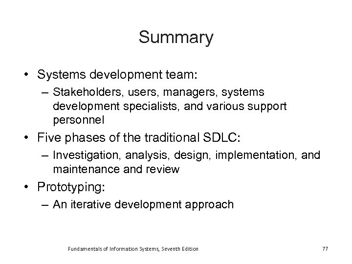 Summary • Systems development team: – Stakeholders, users, managers, systems development specialists, and various