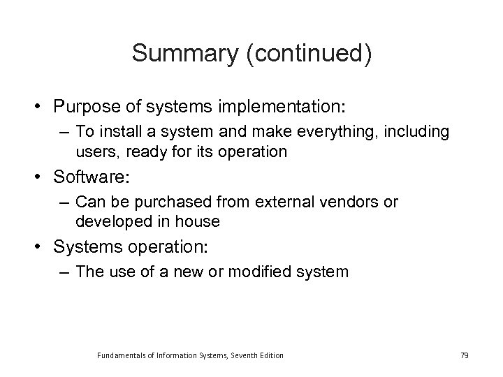 Summary (continued) • Purpose of systems implementation: – To install a system and make